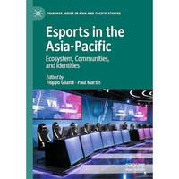 Esports in the Asia-Pacific: Ecosystem, Communities, and Identities [Hardcover]