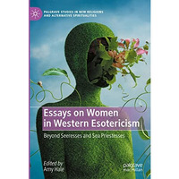 Essays on Women in Western Esotericism: Beyond Seeresses and Sea Priestesses [Hardcover]