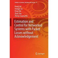 Estimation and Control for Networked Systems with Packet Losses without Acknowle [Hardcover]