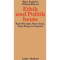 Ethik und Politik heute: Verantwortliches Handeln in der technisch-industriellen [Paperback]