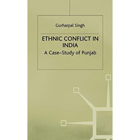 Ethnic Conflict in India: A Case-Study of Punjab [Hardcover]