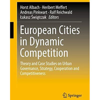 European Cities in Dynamic Competition: Theory and Case Studies on Urban Governa [Hardcover]