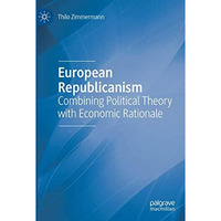 European Republicanism: Combining Political Theory with Economic Rationale [Paperback]