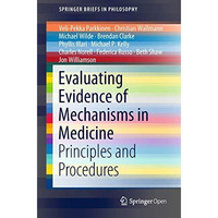 Evaluating Evidence of Mechanisms in Medicine: Principles and Procedures [Paperback]