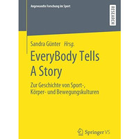 EveryBody Tells A Story: Zur Geschichte von Sport-, K?rper- und Bewegungskulture [Paperback]