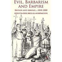 Evil, Barbarism and Empire: Britain and Abroad, c.1830 - 2000 [Hardcover]