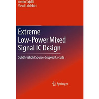 Extreme Low-Power Mixed Signal IC Design: Subthreshold Source-Coupled Circuits [Hardcover]