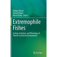 Extremophile Fishes: Ecology, Evolution, and Physiology of Teleosts in Extreme E [Hardcover]