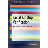 Facial Kinship Verification: A Machine Learning Approach [Paperback]