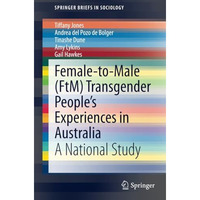 Female-to-Male (FtM) Transgender Peoples Experiences in Australia: A National S [Paperback]