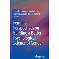 Feminist Perspectives on Building a Better Psychological Science of Gender [Hardcover]