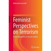 Feminist Perspectives on Terrorism: Critical Approaches to Security Studies [Hardcover]