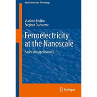 Ferroelectricity at the Nanoscale: Basics and Applications [Hardcover]