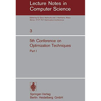 Fifth Conference on Optimization Techniques. Rome 1973: Part 1 [Paperback]