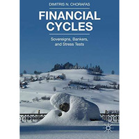 Financial Cycles: Sovereigns, Bankers, and Stress Tests [Hardcover]