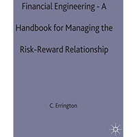 Financial Engineering: A handbook for managing the risk-reward relationship [Hardcover]