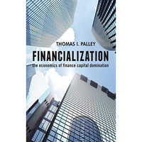 Financialization: The Economics of Finance Capital Domination [Hardcover]