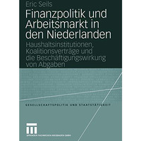 Finanzpolitik und Arbeitsmarkt in den Niederlanden: Haushaltsinstitutionen, Koal [Paperback]