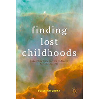 Finding Lost Childhoods: Supporting Care-Leavers to Access Personal Records [Hardcover]