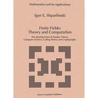 Finite Fields: Theory and Computation: The Meeting Point of Number Theory, Compu [Paperback]