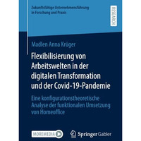 Flexibilisierung von Arbeitswelten in der digitalen Transformation und der Covid [Paperback]