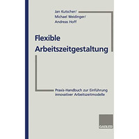 Flexible Arbeitszeitgestaltung: Praxis-Handbuch zur Einf?hrung innovativer Arbei [Paperback]