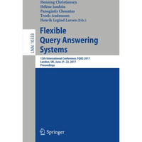 Flexible Query Answering Systems: 12th International Conference, FQAS 2017, Lond [Paperback]