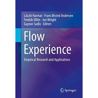 Flow Experience: Empirical Research and Applications [Hardcover]