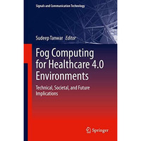 Fog Computing for Healthcare 4.0 Environments: Technical, Societal, and Future I [Hardcover]