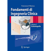 Fondamenti di Ingegneria Clinica - Volume 2: Volume 2: Ecotomografia [Hardcover]