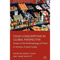 Food Consumption in Global Perspective: Essays in the Anthropology of Food in Ho [Hardcover]