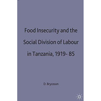 Food Insecurity and the Social Division of Labour in Tanzania,1919-85 [Hardcover]