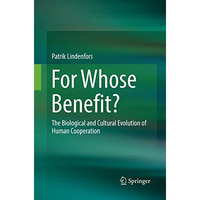 For Whose Benefit?: The Biological and Cultural Evolution of Human Cooperation [Paperback]