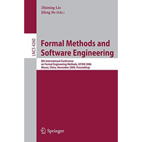 Formal Methods and Software Engineering: 8th International Conference on Formal  [Paperback]