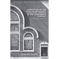 Formation of the African Methodist Episcopal Church in the Nineteenth Century: R [Paperback]