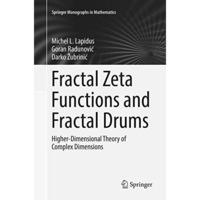 Fractal Zeta Functions and Fractal Drums: Higher-Dimensional Theory of Complex D [Paperback]