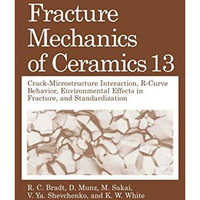 Fracture Mechanics of Ceramics: Volume 13. Crack-Microstructure Interaction, R-C [Hardcover]