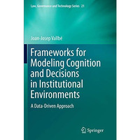 Frameworks for Modeling Cognition and Decisions in Institutional Environments: A [Paperback]