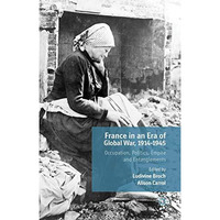 France in an Era of Global War, 1914-1945: Occupation, Politics, Empire and Enta [Hardcover]