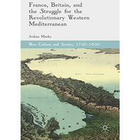 France, Britain, and the Struggle for the Revolutionary Western Mediterranean [Hardcover]