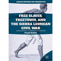 Free Slaves, Freetown, and the Sierra Leonean Civil War [Hardcover]