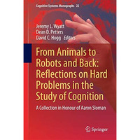 From Animals to Robots and Back: Reflections on Hard Problems in the Study of Co [Hardcover]