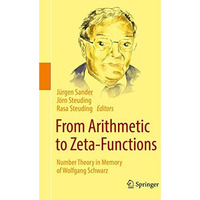 From Arithmetic to Zeta-Functions: Number Theory in Memory of Wolfgang Schwarz [Hardcover]