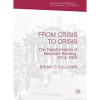 From Crisis to Crisis: The Transformation of Merchant Banking, 19141939 [Paperback]