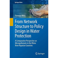 From Network Structure to Policy Design in Water Protection: A Comparative Persp [Hardcover]