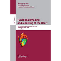 Functional Imaging and Modeling of the Heart: 5th International Conference, FIMH [Paperback]