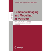 Functional Imaging and Modelling of the Heart: 9th International Conference, FIM [Paperback]