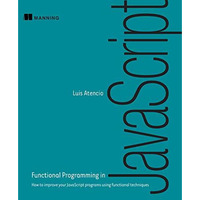 Functional Programming in JavaScript: How to improve your JavaScript programs us [Paperback]