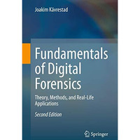 Fundamentals of Digital Forensics: Theory, Methods, and Real-Life Applications [Paperback]