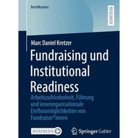 Fundraising und Institutional Readiness: Arbeitszufriedenheit, F?hrung  und inne [Paperback]